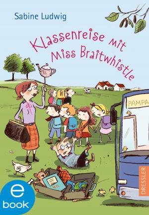 Cover of the book Klassenreise mit Miss Braitwhistle by Aditi Khorana, Frauke Schneider
