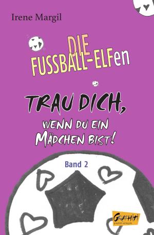 Cover of the book Trau dich, wenn du ein Mädchen bist! - Band 2 by Irene Margil