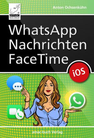 Cover of the book WhatsApp, Nachrichten, FaceTime by Horst-Dieter Radke, Gabi Brede