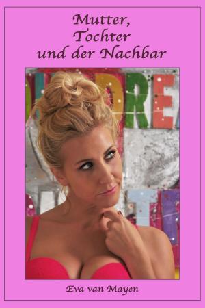 Cover of the book Mutter, Tochter und der Nachbar by Danielle Leigh
