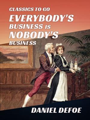 Cover of the book Everybody's Business Is Nobody's Business by Kurt Aram