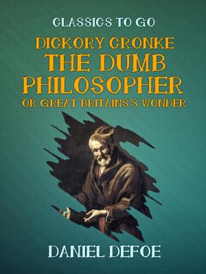 Cover of the book Dickory Cronke The Dumb Philosopher or Great Britains's Wonder by G.K.Chesterton