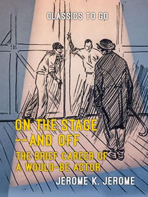 Cover of the book On the Stage--and Off The Brief Career of a Would-Be Actor by Walt Whitman