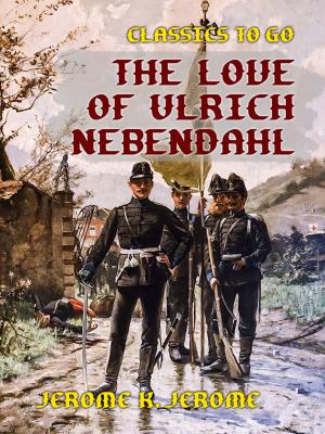 Cover of the book The Love of Ulrich Nebendahl by Stefan Zweig