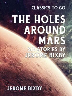 Book cover of The Holes Around Mars Six Stories by Jerome Bixby
