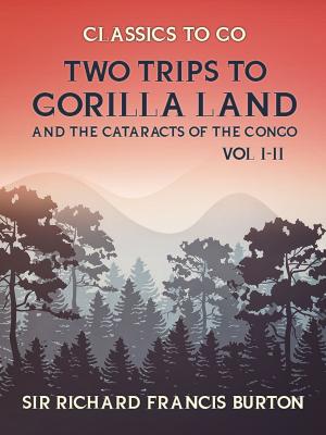 Cover of the book Two Trips to Gorilla Land and the Cataracts of the Congo Vol I & Vol II by Edgar Rice Burroughs