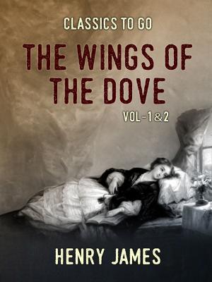 Cover of the book The Wings of the Dove Vol - 1&2 by Irving Bacheller