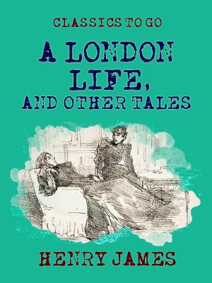 Cover of the book A London Life, and Other Tales by Joseph T. Wilson