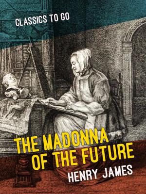 Cover of the book The Madonna of the Future by Francis J. Reynolds