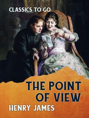Cover of the book The Point of View by Marie Belloc Lowndes