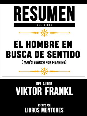 Book cover of Resumen Del Libro El Hombre En Busca De Sentido (Man's Search For Meaning) Del Autor Viktor Frankl - Escrito Por Libros Mentores