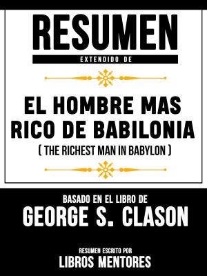Cover of Resumen Extendido De El Hombre Mas Rico De Babilonia (The Richest Man In Babylon) – Basado En El Libro De George S. Clason