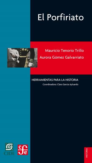 Cover of the book El Porfiriato by Alicia Hernández Chávez, Alicia Hernández Chávez, Yovana Celaya Nández