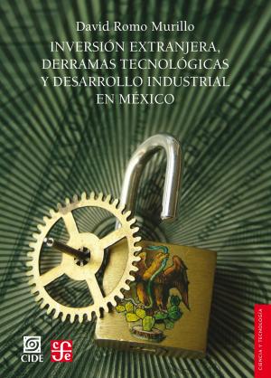 Book cover of Inversión extranjera, derramas tecnológicas y desarrollo industrial en México