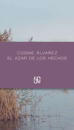 Cover of the book El azar de los hechos by Vicente Quirarte
