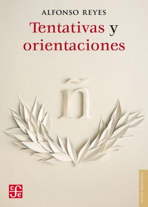 Cover of the book Tentativas y orientaciones by Alfonso Reyes, Adolfo Castañón