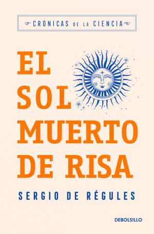 Cover of the book El sol muerto de risa (Crónicas de la ciencia) by Fernanda Melchor