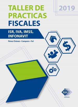 Cover of the book Taller de prácticas fiscales. ISR, IVA, IMSS, Infonavit 2019 by Juana Marínez Ríos, Rigoberto Reyes Altamirano