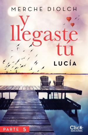 Book cover of Y llegaste tú 5. Lucía