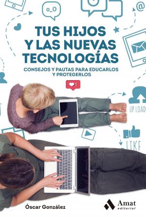 Cover of the book Tus hijos y las nuevas tecnologías by Amat