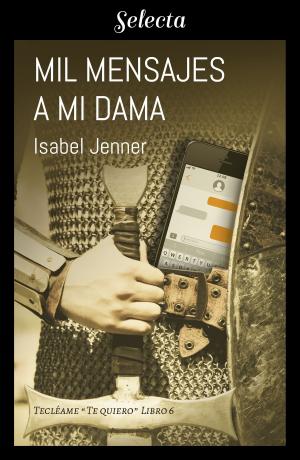 Cover of the book Mil mensajes a mi dama (Serie Tecléame te quiero 6) by Elie Grimes