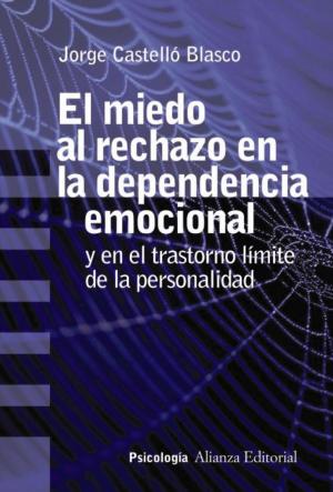 Cover of the book El miedo al rechazo en la dependencia emocional by José Luis Neila Hernández, Antonio Moreno Juste, Adela M. Alija Garabito, José Manuel Sáenz Rotko, Carlos Sanz Díaz
