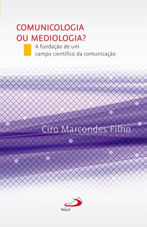 Cover of the book Comunicologia ou Mediologia? A fundação de um campo científico da comunicação by José Carlos Pereira