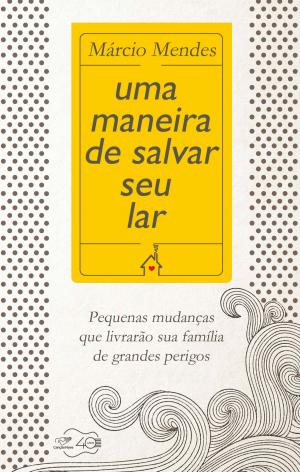 Cover of the book Uma maneira de salvar o seu lar by Monsenhor Jonas Abib