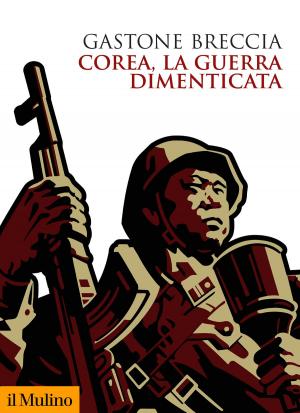 Cover of the book Corea, la guerra dimenticata by Piero, Ignazi
