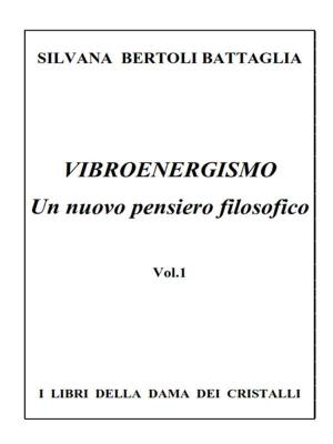 Cover of the book Vibroenergismo - Un nuovo pensiero filosofico Vol.1 by Rosalba Mottola