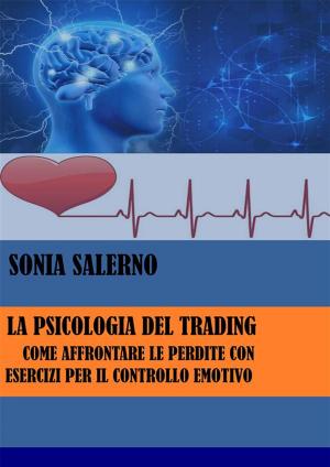 Cover of the book La psicologia del trading: Come affrontare le perdite con esercizi per il controllo emotivo by Fabrizio Trainito