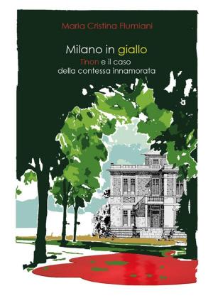 Cover of the book Milano in giallo. Il commissario Tinon e il caso della contessa innamorata. by Daniela Marcarelli, Patrizia Gernini, Pietro Matino