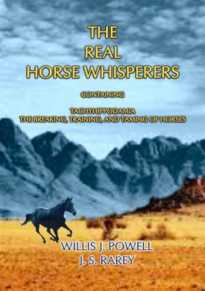 Cover of the book THE REAL HORSE WHISPERERS - How to tame, gentle and train horses by Anon E. Mouse, Compiled by Maria Monteiro, Illustrated by HAROLD COPPING
