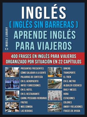 Cover of the book Inglés ( Inglés Sin Barreras ) Aprende Inglés Para Viajeros by Guy Anthony De Marco