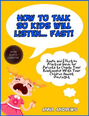 Cover of the book How To Talk So Kids Will Listen – Fast! by Joseph R. Parker