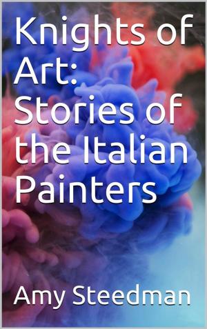 Cover of the book Knights of Art: Stories of the Italian Painters by Robert Louis Stevenson