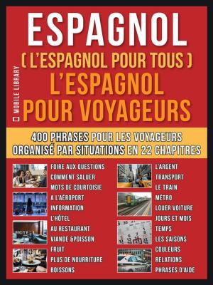 Cover of the book Espagnol ( L’Espagnol Pour Tous ) L’Espagnol pour Yoyageurs by Mobile Library