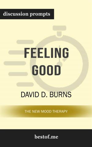Cover of Summary: "Feeling Good: The New Mood Therapy" by David D. Burns | Discussion Prompts