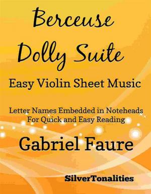 Cover of the book Berceuse Dolly Suite Easy Violin Sheet Music by SilverTonalities, Camille Saint Saens, Edvard Grieg, Wilhelm Richard Wagner