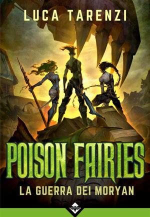 Cover of the book Poison Fairies - La Guerra dei Moryan by Paul Di Filippo, Claudio Chillemi