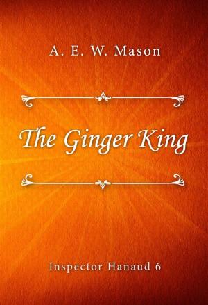 Cover of the book The Ginger King by Baroness Emmuska Orczy