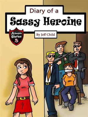 Cover of the book Diary of a Sassy Heroine by Daniel Manning
