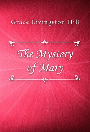Cover of the book The Mystery of Mary by A. E. W. Mason