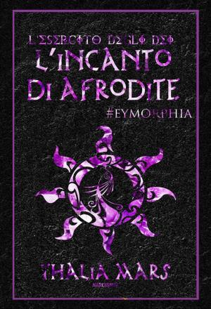 Cover of the book L'incanto di Afrodite (L'Esercito degli Dei #4,5) by Faith Gibson