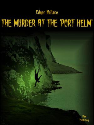 Cover of the book The Murder at the 'Port Helm' by Edgar Wallace