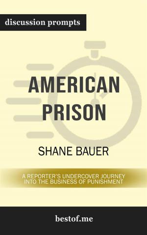 Cover of Summary: "American Prison: A Reporter's Undercover Journey into the Business of Punishment" by Shane Bauer - Discussion Prompts