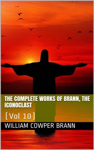 Cover of the book The Complete Works of Brann, the Iconoclast — Volume 10 by active 4th century Smyrnaeus Quintus
