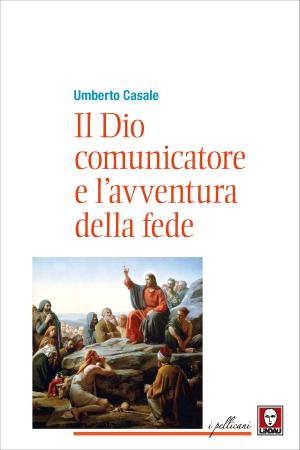 Cover of the book Il Dio comunicatore e l'avventura della fede by Roberto Curti, Alessio Di Rocco