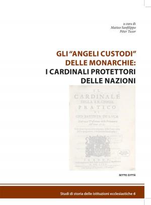 bigCover of the book Gli "angeli" custodi delle monarchie: i cardinali protettori delle nazioni by 