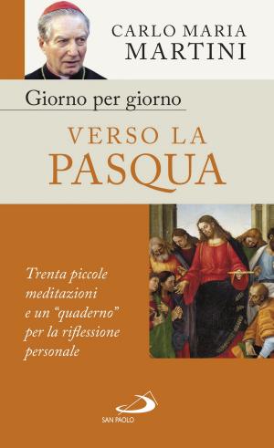 Cover of the book Giorno per giorno verso la Pasqua by Carlo Maria Martini